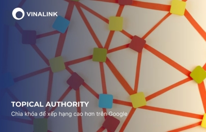 Topical Authority: Chìa khóa để xếp hạng cao hơn trên Google